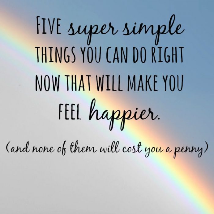 Five Super Simple Things You Can Do Right Now That Will Make You Feel Happier The Diary Of